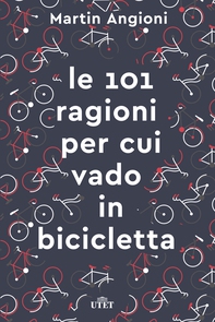 Le 101 ragioni per cui vado in bicicletta - Librerie.coop Le 101 ragioni per cui vado in bicicletta - Librerie.coop