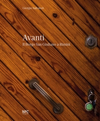 Avanti. Il borgo San Giuliano a Rimini. Catalogo della mostra (Rimini, 12 dicembre 2018-15 febbraio 2019) - Librerie.coop