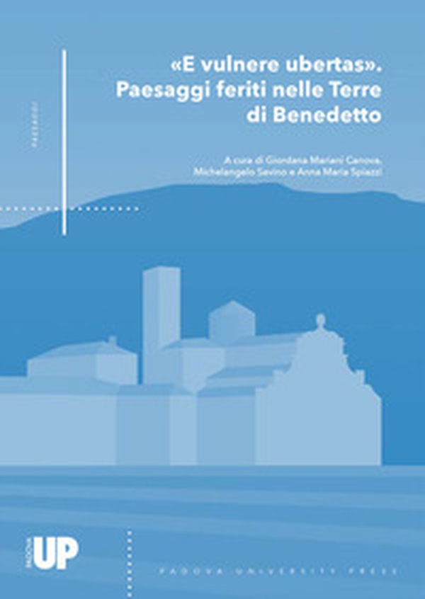 «E vulnere ubertas». Passaggi feriti nelle terre di Benedetto - Librerie.coop «E vulnere ubertas». Passaggi feriti nelle terre di Benedetto - Librerie.coop