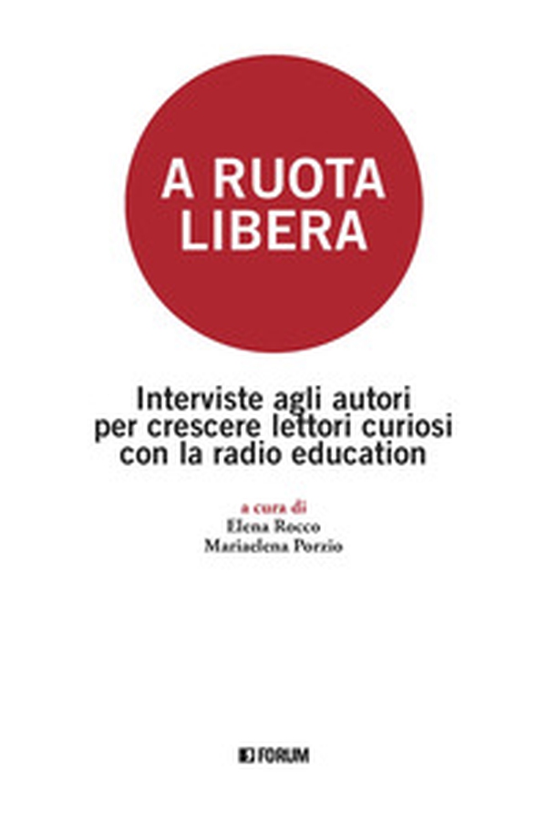 A ruota libera. Interviste agli autori per crescere lettori curiosi con la radio education - Librerie.coop A ruota libera. Interviste agli autori per crescere lettori curiosi con la radio education - Librerie.coop