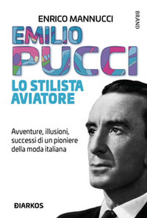 Emilio Pucci lo stilista aviatore. Avventure, illusioni, successi di un pioniere della moda italiana - Librerie.coop Emilio Pucci lo stilista aviatore. Avventure, illusioni, successi di un pioniere della moda italiana - Librerie.coop