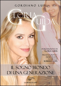 Gloria Guida. Il sogno biondo di una generazione - Librerie.coop