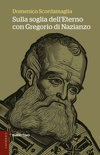 Sulla soglia dell'eterno con Gregorio di Nazianzo - Librerie.coop
