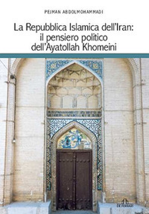 La Repubblica islamica dell'Iran. Il pensiero politico dell'Ayatollah Khomeini - Librerie.coop La Repubblica islamica dell'Iran. Il pensiero politico dell'Ayatollah Khomeini - Librerie.coop