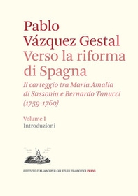 Verso la riforma di Spagna. Il carteggio tra Maria Amalia di Sassonia e Bernardo Tanucci, (1759-1760) - Vol. 1 - Librerie.coop Verso la riforma di Spagna. Il carteggio tra Maria Amalia di Sassonia e Bernardo Tanucci, (1759-1760) - Vol. 1 - Librerie.coop