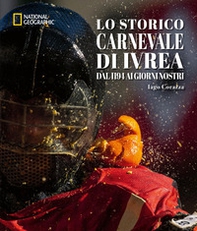 Lo storico carnevale di Ivrea. Dal 1194 ai giorni nostri - Librerie.coop