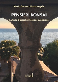 Pensieri bonsai. L'utilità di piccole riflessioni quotidiane - Librerie.coop