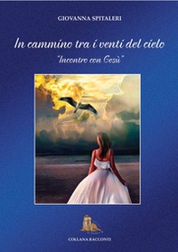 In cammino tra i venti del cielo. «Incontro con Gesù» - Librerie.coop