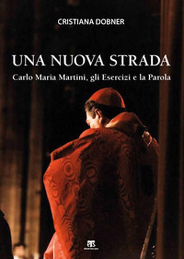 Una nuova strada. Carlo Maria Martini, gli Esercizi e la Parola - Librerie.coop Una nuova strada. Carlo Maria Martini, gli Esercizi e la Parola - Librerie.coop