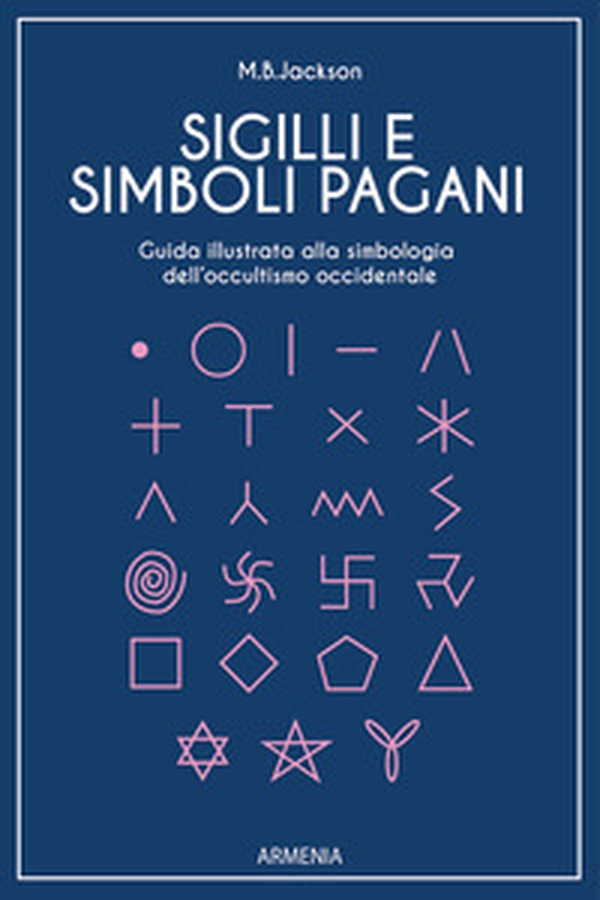 Sigilli e simboli pagani. Guida illustrata alla simbologia dell'occultismo occidentale - Librerie.coop Sigilli e simboli pagani. Guida illustrata alla simbologia dell'occultismo occidentale - Librerie.coop