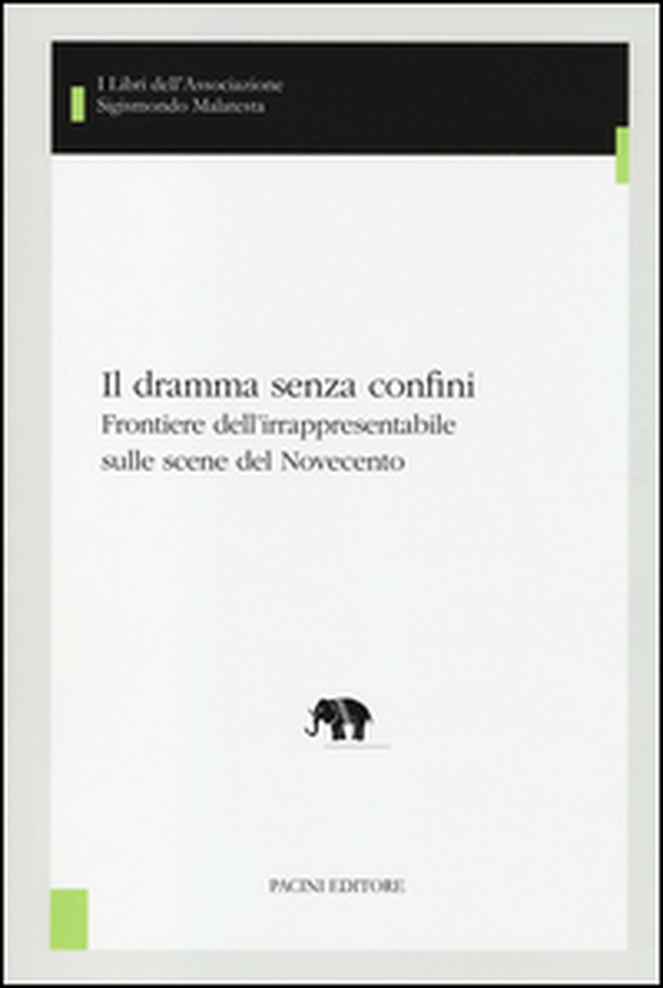 Il dramma senza confini. Frontiere dell'irrapresentabile sulle scene del Novecento - Librerie.coop Il dramma senza confini. Frontiere dell'irrapresentabile sulle scene del Novecento - Librerie.coop