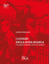 I luoghi della Rosa Bianca. Un grido di libertà contro il nazismo - Librerie.coop