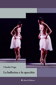 La ballerina e lo specchio - Librerie.coop