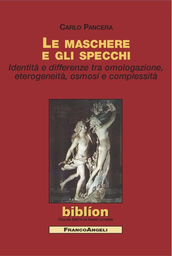 Le maschere e gli specchi. Identità e differenze tra omologazione, eterogeneità, osmosi e complessità - Librerie.coop Le maschere e gli specchi. Identità e differenze tra omologazione, eterogeneità, osmosi e complessità - Librerie.coop