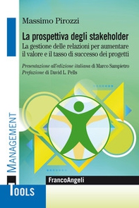 La prospettiva degli stakeholder. La gestione delle relazioni per aumentare il valore ed il tasso di successo dei progetti - Librerie.coop