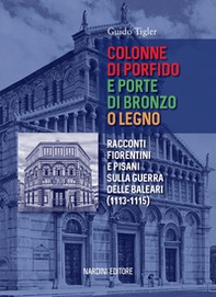 Colonne di porfido e porte di bronzo o legno. Racconti fiorentini e pisani sulla guerra delle Baleari (1113-1115) - Librerie.coop