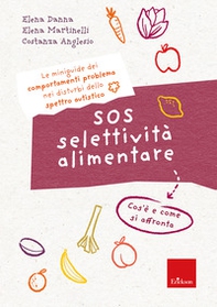 SOS selettività alimentare. I quaderni dei comportamenti problema nei disturbi dello spettro autistico. Cos'è e come si affronta - Librerie.coop