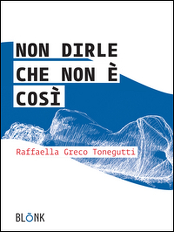 Non dirle che non è così - Librerie.coop Non dirle che non è così - Librerie.coop