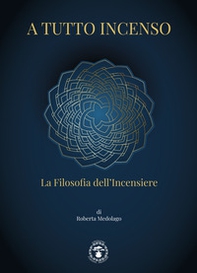 A tutto incenso. La filosofia dell'incensiere - Librerie.coop