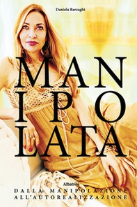 Manipolata. Dalla manipolazione all'autorealizzazione - Librerie.coop