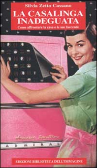 La casalinga inadeguata. Come affrontare la casa e le sue faccende - Librerie.coop
