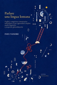 Parlare una lingua lontana. Oralità e competenza comunicativa nell'italiano LS per apprendenti sinofoni: analisi linguistica e prospettive glottodidattiche - Librerie.coop