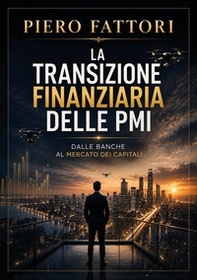 La transizione finanziaria delle PMI. Dalle banche al mercato dei capitali - Librerie.coop