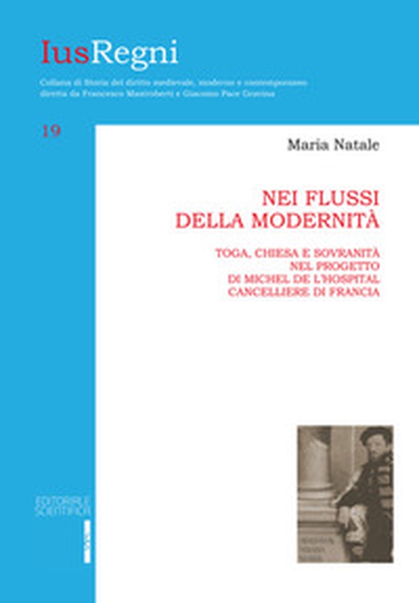 Nei flussi della modernità. Toga, chiesa e sovranità nel progetto di Michele de L'Hospital cancelliere di Francia - Librerie.coop Nei flussi della modernità. Toga, chiesa e sovranità nel progetto di Michele de L'Hospital cancelliere di Francia - Librerie.coop