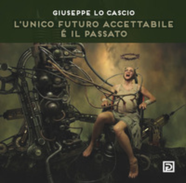L'unico futuro accettabile é il passato - Librerie.coop L'unico futuro accettabile é il passato - Librerie.coop