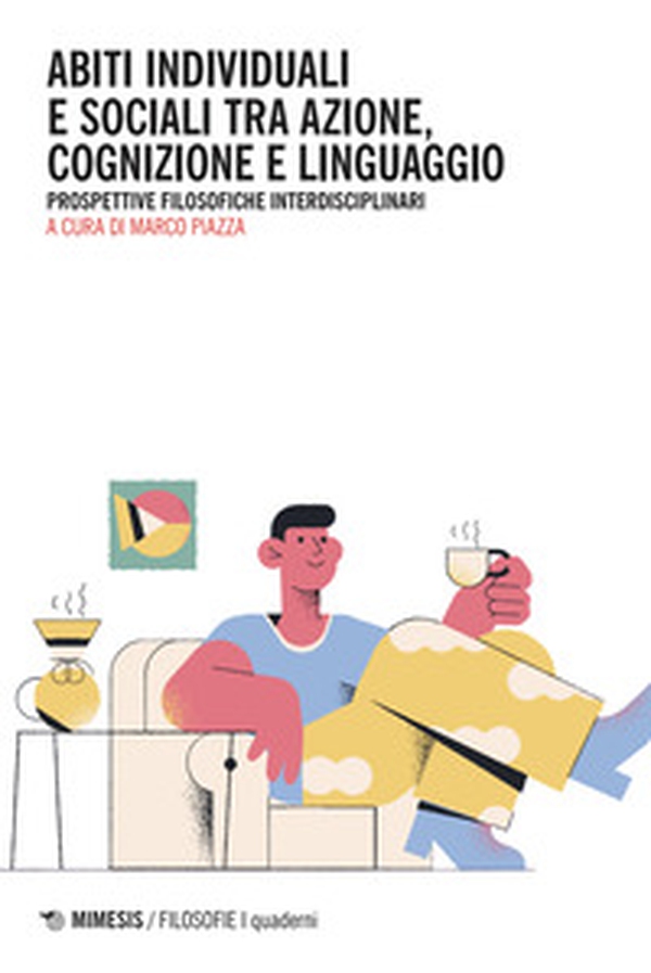 Abiti individuali e sociali tra azione, cognizione e linguaggio. Prospettive filosofiche interdisciplinari - Librerie.coop Abiti individuali e sociali tra azione, cognizione e linguaggio. Prospettive filosofiche interdisciplinari - Librerie.coop