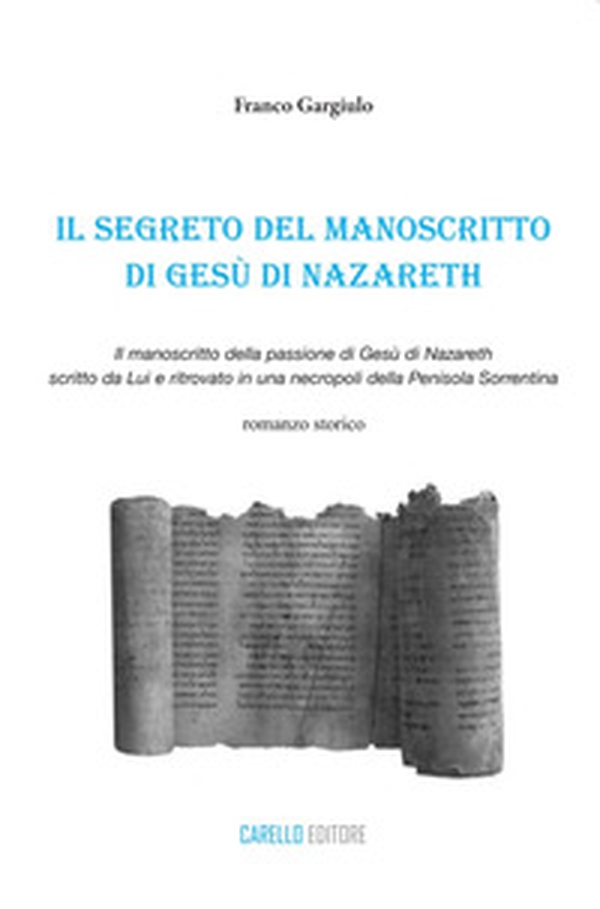 Il segreto del manoscritto di Gesù di Nazareth. Il manoscritto della passione di Gesù di Nazareth scritto da lui e ritrovato in una necropoli della penisola sorrentina - Librerie.coop Il segreto del manoscritto di Gesù di Nazareth. Il manoscritto della passione di Gesù di Nazareth scritto da lui e ritrovato in una necropoli della penisola sorrentina - Librerie.coop