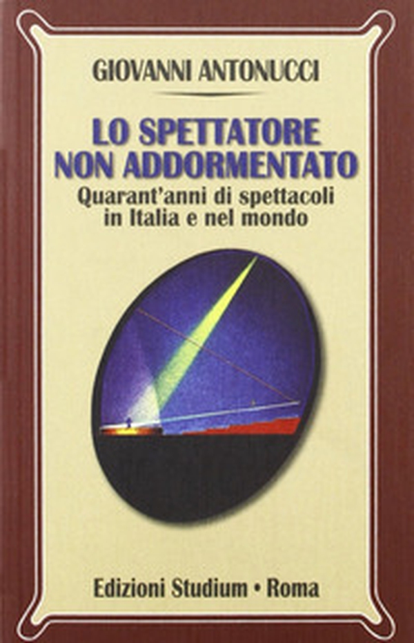 Lo spettatore non addormentato. Quarant'anni di spettacoli in Italia e nel mondo - Librerie.coop Lo spettatore non addormentato. Quarant'anni di spettacoli in Italia e nel mondo - Librerie.coop