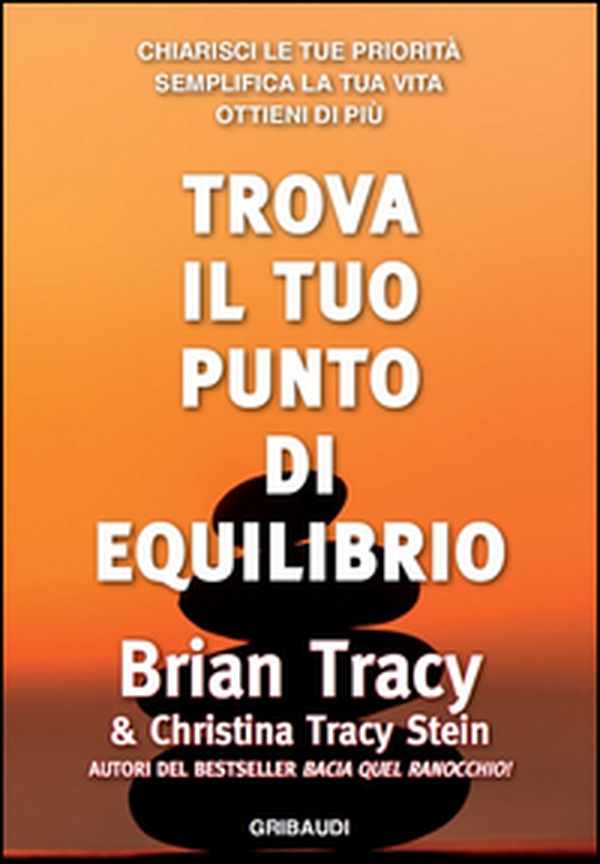 Trova il tuo punto di equilibrio. Chiarisci le tue priorità, semplifica la vita, ottieni di più - Librerie.coop Trova il tuo punto di equilibrio. Chiarisci le tue priorità, semplifica la vita, ottieni di più - Librerie.coop
