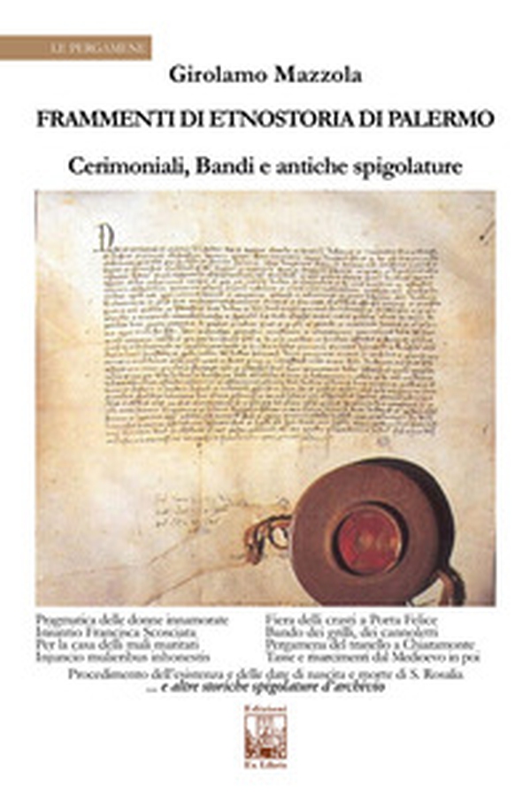 Frammenti di etnostoria di Palermo. Cerimoniali, bandi e antiche spigolature - Librerie.coop Frammenti di etnostoria di Palermo. Cerimoniali, bandi e antiche spigolature - Librerie.coop