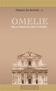 Omelie nella Chiesa del Gesù in Roma. Anno A - Librerie.coop Omelie nella Chiesa del Gesù in Roma. Anno A - Librerie.coop