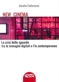 New cinema. La crisi dello sguardo tra le immagini digitali e l'io contemporaneo - Librerie.coop