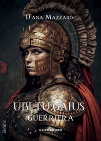 Guerriera. Ubi tu Gaius - Librerie.coop Guerriera. Ubi tu Gaius - Librerie.coop