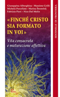 Finché Cristo sia formato in voi. Vita consacrata e maturazione affettiva - Librerie.coop Finché Cristo sia formato in voi. Vita consacrata e maturazione affettiva - Librerie.coop
