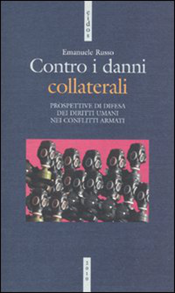 Contro i danni collaterali. Prospettive di difesa dei diritti umani nei conflitti armati - Librerie.coop Contro i danni collaterali. Prospettive di difesa dei diritti umani nei conflitti armati - Librerie.coop