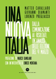 Una nuova Italia. Dalla comunicazione ai risultati, un'analisi delle elezioni del 4 marzo - Librerie.coop