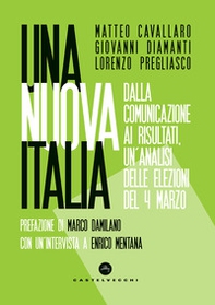 Una nuova Italia. Dalla comunicazione ai risultati, un'analisi delle elezioni del 4 marzo - Librerie.coop Una nuova Italia. Dalla comunicazione ai risultati, un'analisi delle elezioni del 4 marzo - Librerie.coop