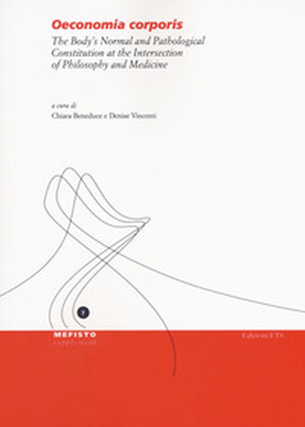 Oeconomia corporis. The body's normal and pathological constitution at the intersection of philosophy and medicine - Librerie.coop Oeconomia corporis. The body's normal and pathological constitution at the intersection of philosophy and medicine - Librerie.coop