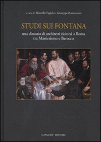 Studi sui Fontana. Una dinastia di architetti ticinesi a Roma tra Manierismo e Barocco - Librerie.coop