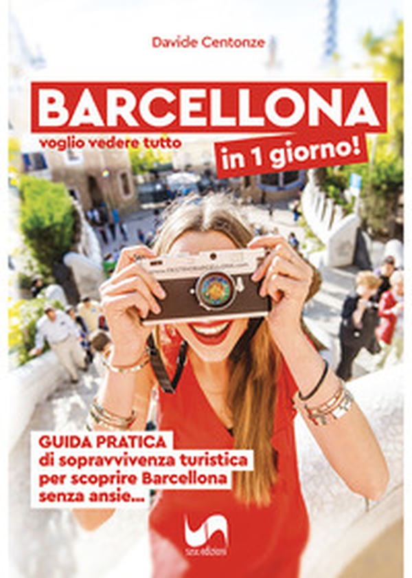 Barcellona in 1 giorno! Voglio vedere tutto, Guida pratica di sopravvivenza turistica per scoprire Barcellona senza ansie... - Librerie.coop
