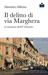 Il delitto di via Marghera. Le inchieste dell'8° distretto - Librerie.coop