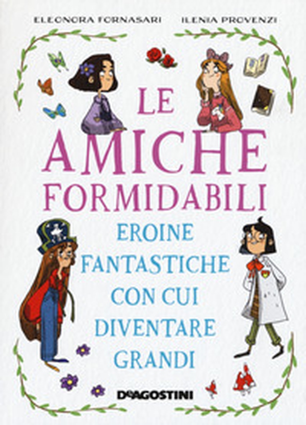 Le amiche formidabili. Eroine fantastiche con cui diventare grandi - Librerie.coop Le amiche formidabili. Eroine fantastiche con cui diventare grandi - Librerie.coop