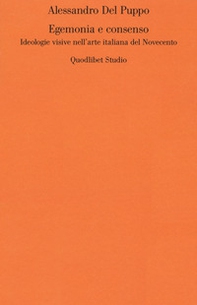 Egemonia e consenso. Ideologie visive nell'arte italiana del Novecento - Librerie.coop