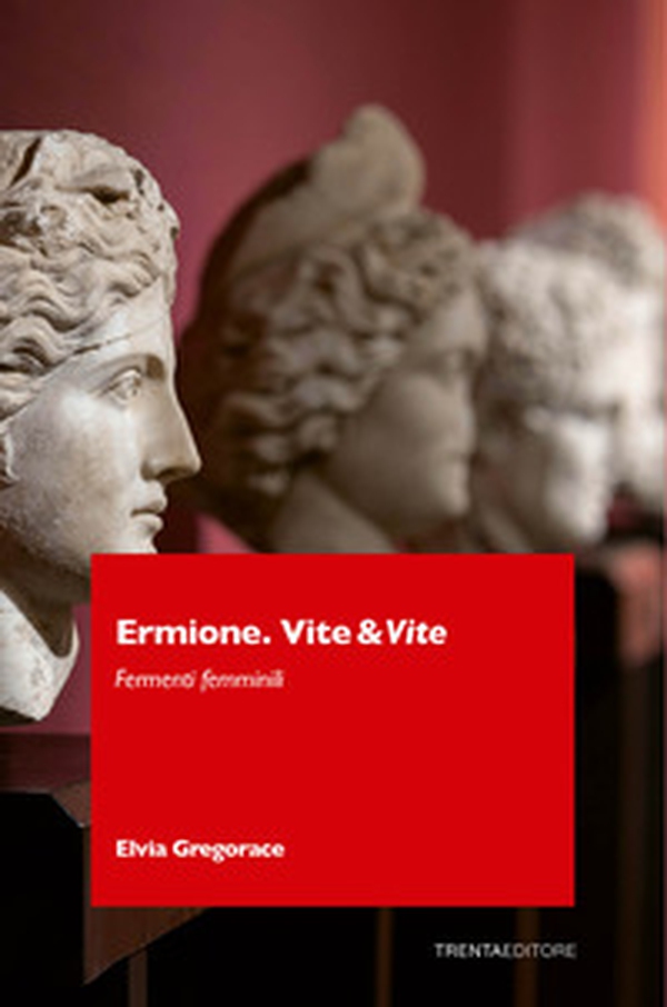 Ermione. Vite&vite. Fermenti femminili - Librerie.coop