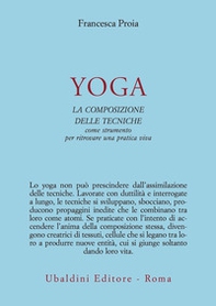 Yoga. La composizione delle tecniche come strumento per ritrovare una pratica viva - Librerie.coop Yoga. La composizione delle tecniche come strumento per ritrovare una pratica viva - Librerie.coop