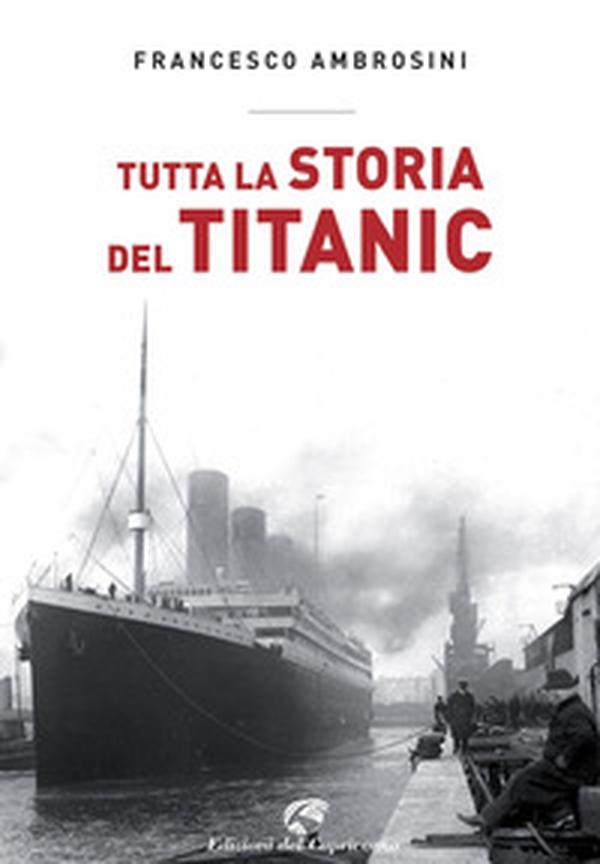 Tutta la storia del Titanic - Librerie.coop Tutta la storia del Titanic - Librerie.coop